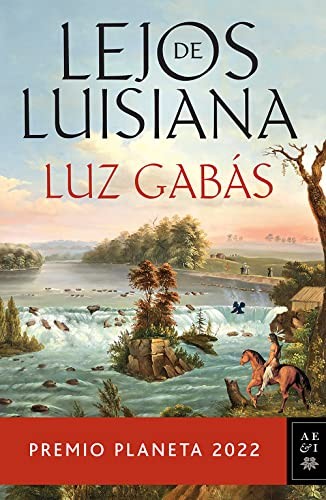 Luz Gabás: Lejos de Luisiana (Spanish language, 2023, Editorial Planeta, S. A.)