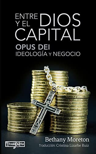 Bethany Moreton, Cristina Lizarbe Ruiz: Entre Dios y el capital : Opus Dei (Paperback, Txalaparta, S.L.)