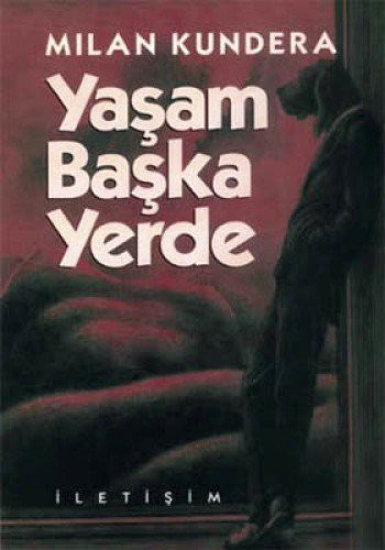 Milan Kundera: YAŞAM BAŞKA YERDE (Paperback, İletişim Yayınları, letiim Yaynlar)