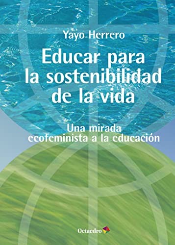 Yayo Herrero López: Educar para la sostenibilidad de la vida (Paperback, Editorial Octaedro, S.L.)