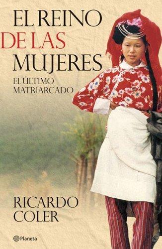 Ricardo Coler: El reino de las mujeres (Paperback, Spanish language, 2007, 9788483835210Grupo Editorial Planeta S.A.I.C., Planeta)