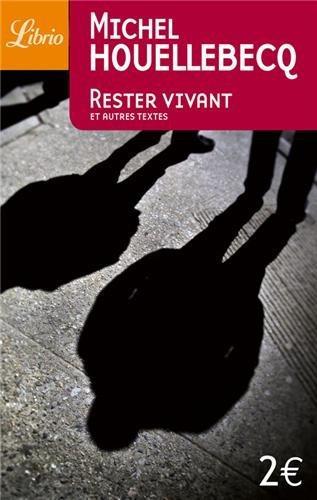 Michel Houellebecq: Rester vivant, Le sens du combat, La poursuite du bonheur, Renaissance (French language, 2006)