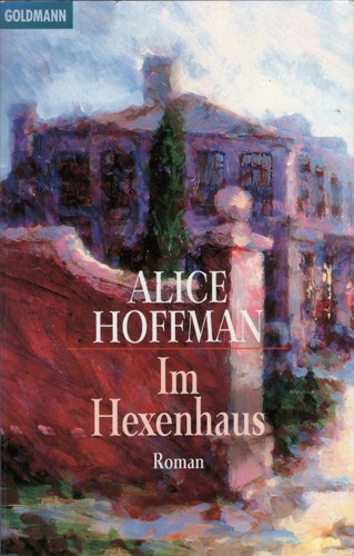 Alice Hoffman: Im Hexenhaus (German language, 1997, Goldmann)