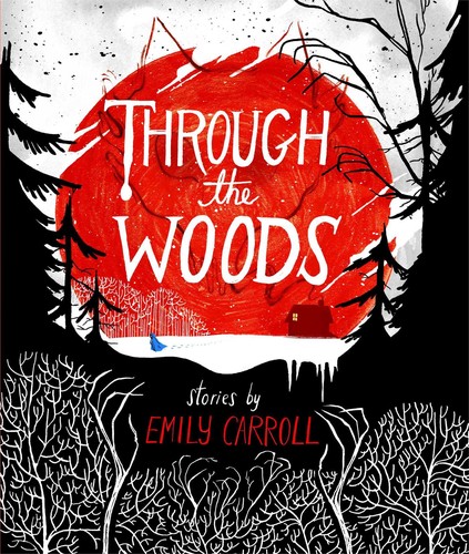 Emily Carroll: Through the woods (2014, Margaret K. McElderry Books)