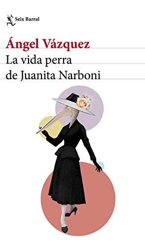 Ángel Vázquez: La vida perra de Juanita Narboni (Paperback, 2017, Seix Barral)