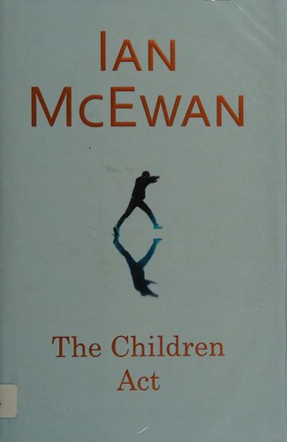 Ian McEwan: The Children Act (2014, Jonathan Cape)