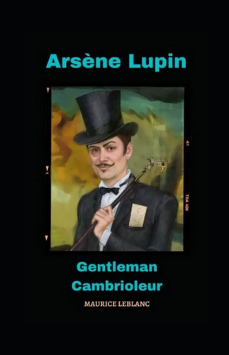 Maurice LeBlanc: Arsène Lupin, gentleman-cambrioleur (2019, Independently Published)