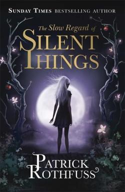 Patrick Rothfuss: The Slow Regard of Silent Things (2014)