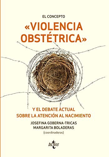 Josefina Goberna-Tricas, Margarita Boladeras Cucurella, Carme Adán Villamarín, Fina Birulés Bertran, Ainoa Biurrun Garrido, Francesc Botet Mussons, Serena Brigidi, Yolanda Canet Estévez, Guillermo Corral, Francisca Fernández Guillén, Sarah Lázare Boix, Júlia Martín Badia, Noemí Obregón Gutiérrez, Montserrat Payá, Mª Dolores Ruiz Berdún, Mª Isabel Salgado Poveda: El concepto violencia obstétrica y el debate actual sobre la atención al nacimiento (Paperback, 2018, Tecnos)