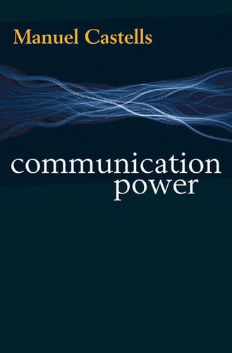 Manuel Castells: Communication power (2009, Oxford University Press)