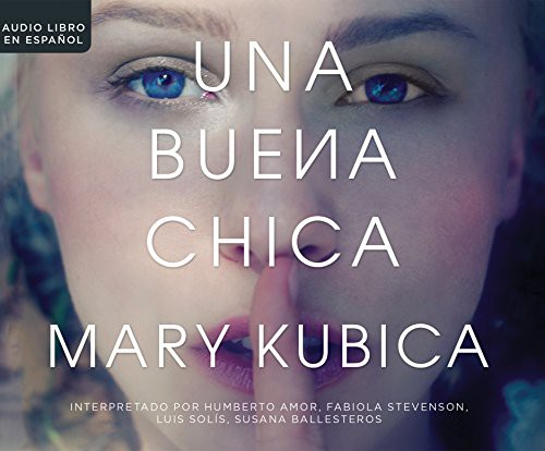 Mary Kubica, Humberto Amor, Luis Solis, Fabiola Stevenson, Susana Ballesteros: Una buena chica (AudiobookFormat, 2017, HarperCollins Español on Dreamscape Audio)