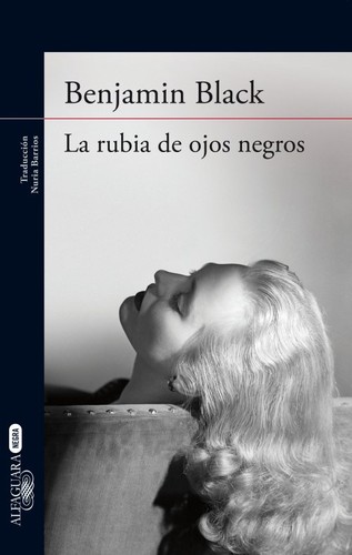 John Banville: La rubia de los ojos negros (2014, Alfaguara, ALFAGUARA)