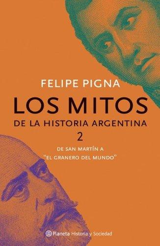 Felipe Pigna: Los Mitos de La Historia Argentina (Paperback, 2005, Grupo Editorial Norma)