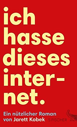 Jarett Kobek: Ich hasse dieses Internet. Ein nützlicher Roman (Hardcover)