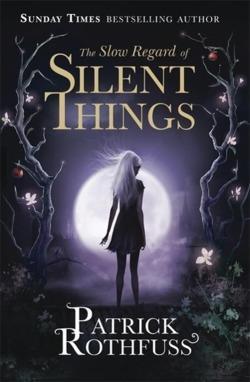 Patrick Rothfuss: The Slow Regard of Silent Things (2016)
