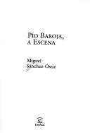 Miguel Sánchez-Ostiz: Pio Baroja, a escena (Spanish language, 2006, Espasa)