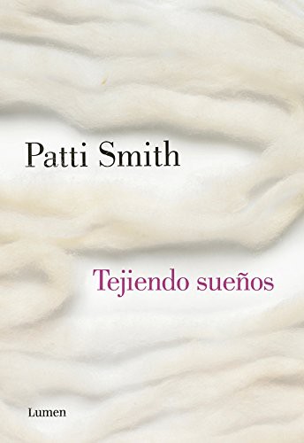 Patti Smith: Tejiendo sueños (Hardcover, 2014, LUMEN)