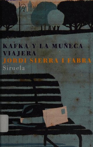 Jordi Sierra i Fabra: Kafka y la muñeca viajera (Hardcover, Spanish language, 2006, Siruela)