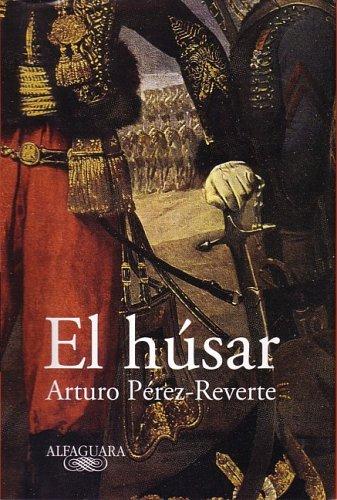 Arturo Pérez-Reverte: El húsar (Hardcover, Spanish language, 2005, Alfaguara)