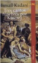 Ismail Kadare: Tres Cantos Funebres Por Kosovo (Paperback, Generico)