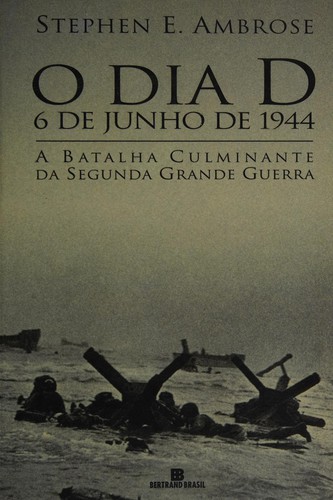 Stephen E. Ambrose: Dia D (Paperback, Portuguese language, 2002, Bertrand Brasil)