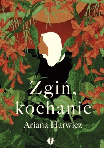 Ariana Harwicz: Zgiń, kochanie (Polish language, 2020, Wydawnictwo Pauza)