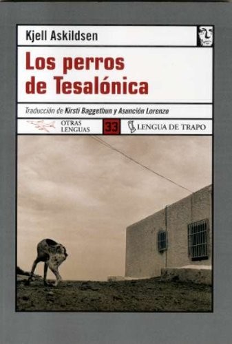 Kirsti Baggethun, Asunción Lorenzo, Kjell Askildsen: Los perros de Tesalónica (Paperback, Lengua de Trapo)