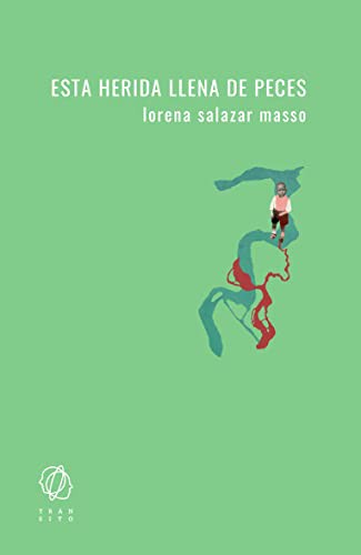 Lorena Salazar Masso: Esta herida llena de peces (Paperback, 2021, Editorial Tránsito)