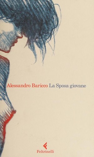 Alessandro Baricco: La sposa giovane (Italian language, 2015, Feltrinelli Traveller)