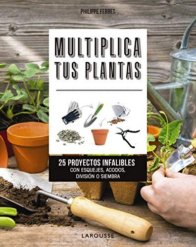 Philippe Ferret, Caroline Koehly, Agencias y archivos fotográficos, Gemma Roda Pérez: Multiplica tus plantas (Paperback, Larousse)