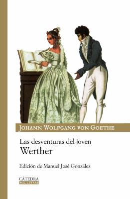 Johann Wolfgang von Goethe: Las desventuras del joven Werther (Paperback, Spanish language, 2009, Cátedra)