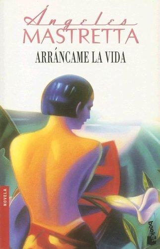 Ángeles Mastretta: Arrancame La Vida/ Tear Up My Life (Paperback, Spanish language, 2006, Editorial Seix Barral)