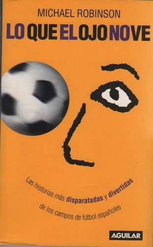 Michael Robinson: Lo que el ojo no ve (2001, Aguilar)