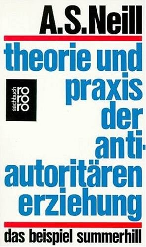 A. S. Neill: Theorie und Praxis der antiautoritären Erziehung (Paperback, German language, 1970, Rowohlt Verlag)