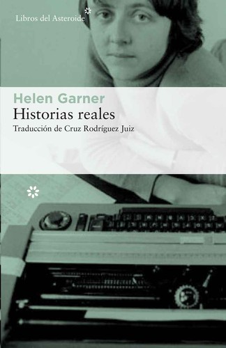 Helen Garner: Historias reales (2018, Libros del Asteroide)