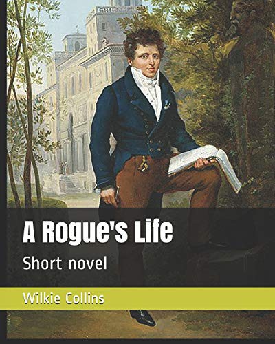Wilkie Collins: A Rogue's Life (Paperback, Independently published, Independently Published)