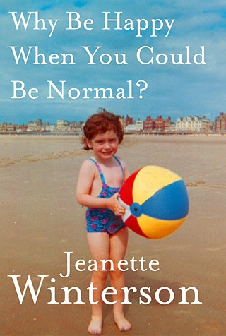 Jeanette Winterson: Why Be Happy When You Could Be Normal? (2011, Jonathan Cape)