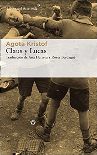 Agota Kristof: Claus y Lucas (2019, Libros del Asteroide)