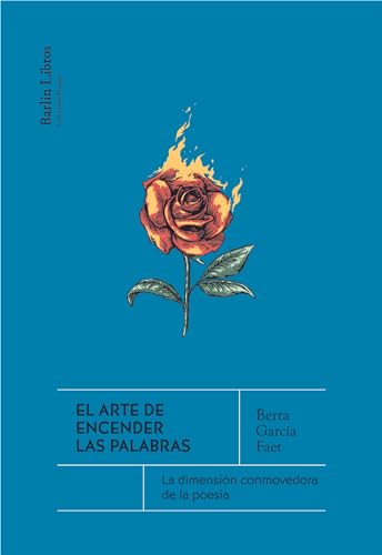 Berta García Faet: El arte de encender las palabras: La dimensión conmovedora de la poesía (Paperback, Español language, Barlin Libros)