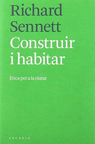 Richard Sennett, Anna Llisterri Boix: Construir i habitar (Paperback, Catalan language, 2019, Arcàdia)