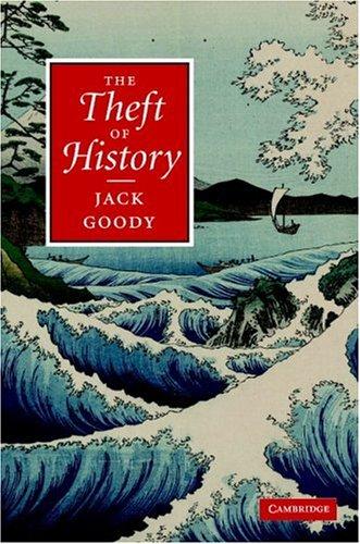 Jack Goody: The Theft of History (Hardcover, 2007, Cambridge University Press)