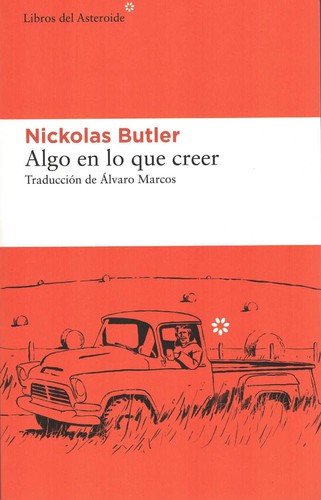 Nickolas Butler, Álvaro Marcos: Algo en lo que creer (2020, Libros del asteroide)