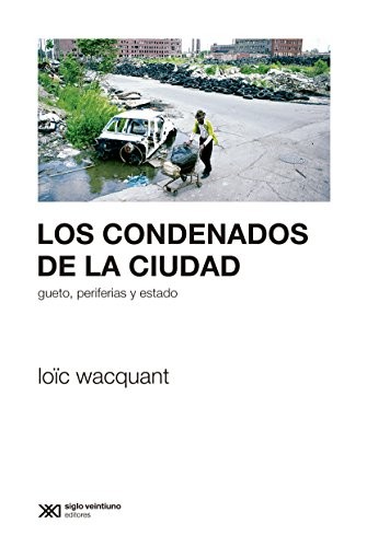 Loïc Wacquant: CONDENADOS DE LA CIUDAD,LOS (Paperback, SIGLO XXI MEXICO ARGENTINA)