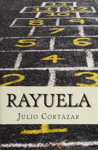 Julio Cortázar: Rayuela (Spanish language, 2016, Createspace Independent Publishing Platform)