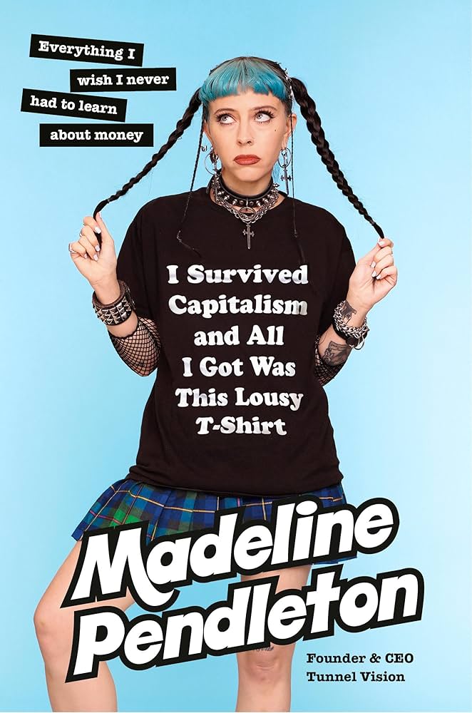 Madeline Pendleton: I Survived Capitalism and All I Got Was This Lousy T-Shirt (2024, Knopf Doubleday Publishing Group)