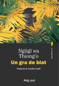 Ngũgĩ wa Thiong'o, Josefina Caball Guerrero: Un gra de blat (Català language, Raig verd editorial)