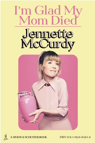 Jennette McCurdy: I'm Glad My Mom Died (EBook, 2022, Simon & Schuster)