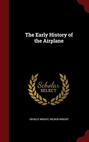 Orville Wright, Wilbur Wright: The Early History of the Airplane (Hardcover, 2015, Andesite Press)