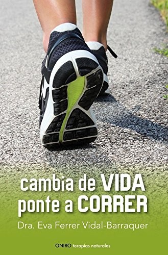 Eva Ferrer Vidal-Barraquer: Cambia de vida. Ponte a correr (Paperback, Ediciones Oniro)