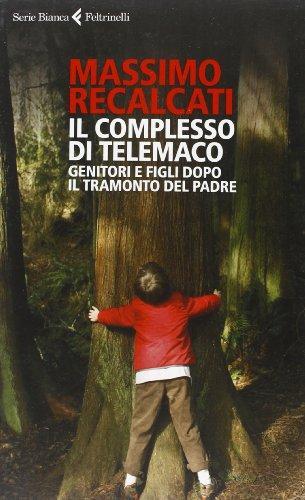 Massimo Recalcati: Il complesso di Telemaco. Genitori e figli dopo il tramonto del padre (Italian language, 2013)